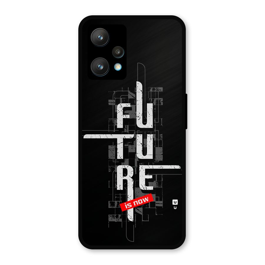 Future is Now Metal Back Case for Realme Narzo 50 Pro