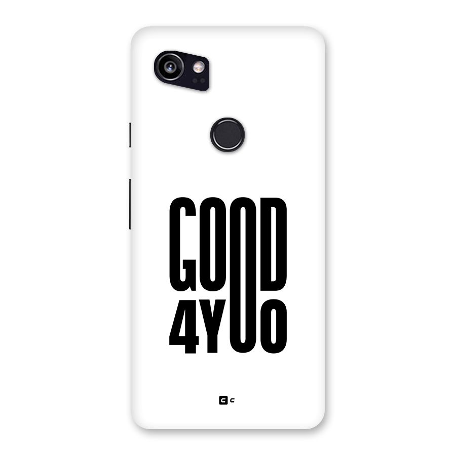 Good For You Back Case for Google Pixel 2 XL