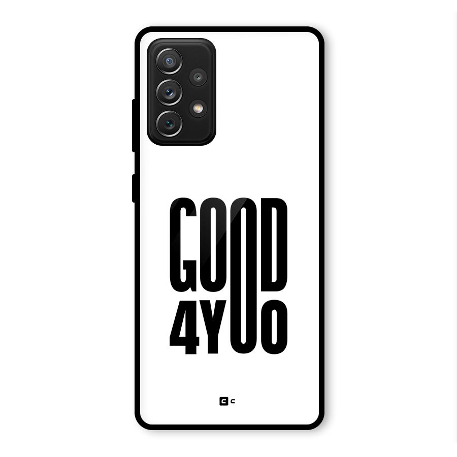 Good For You Glass Back Case for Galaxy A72