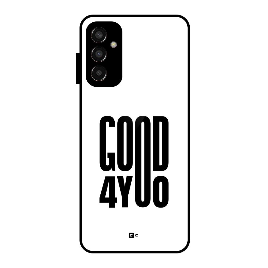 Good For You Glass Back Case for Galaxy F13