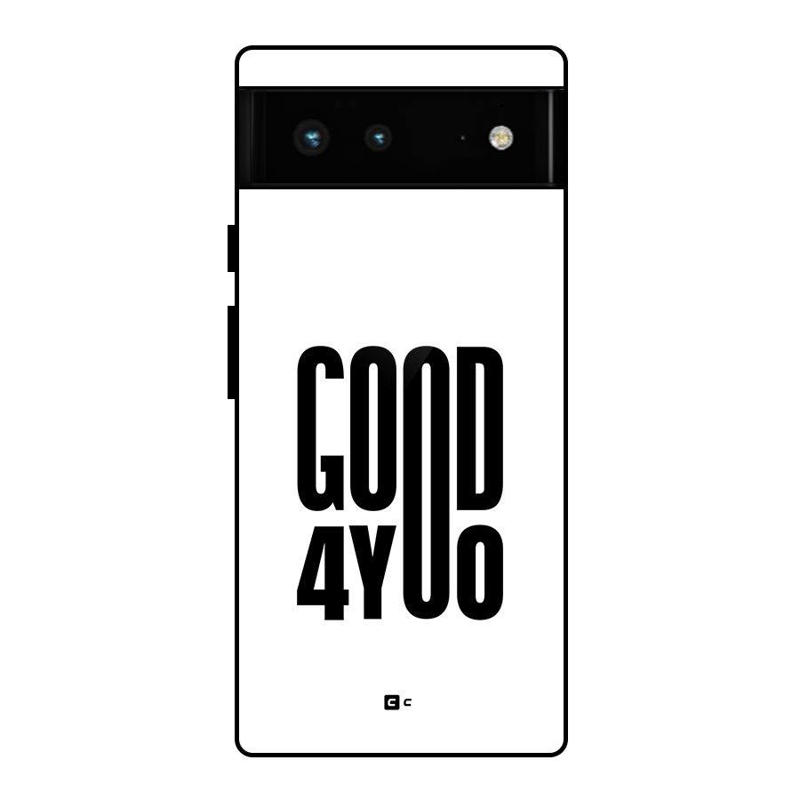 Good For You Glass Back Case for Google Pixel 6