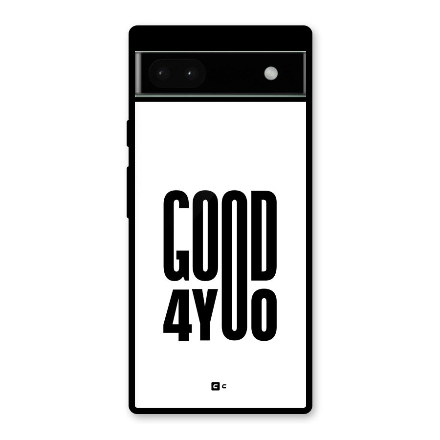 Good For You Glass Back Case for Google Pixel 6a