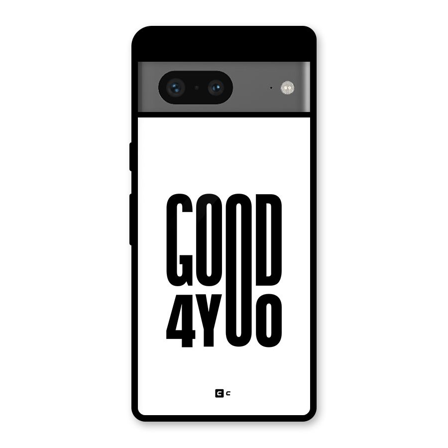 Good For You Glass Back Case for Google Pixel 7