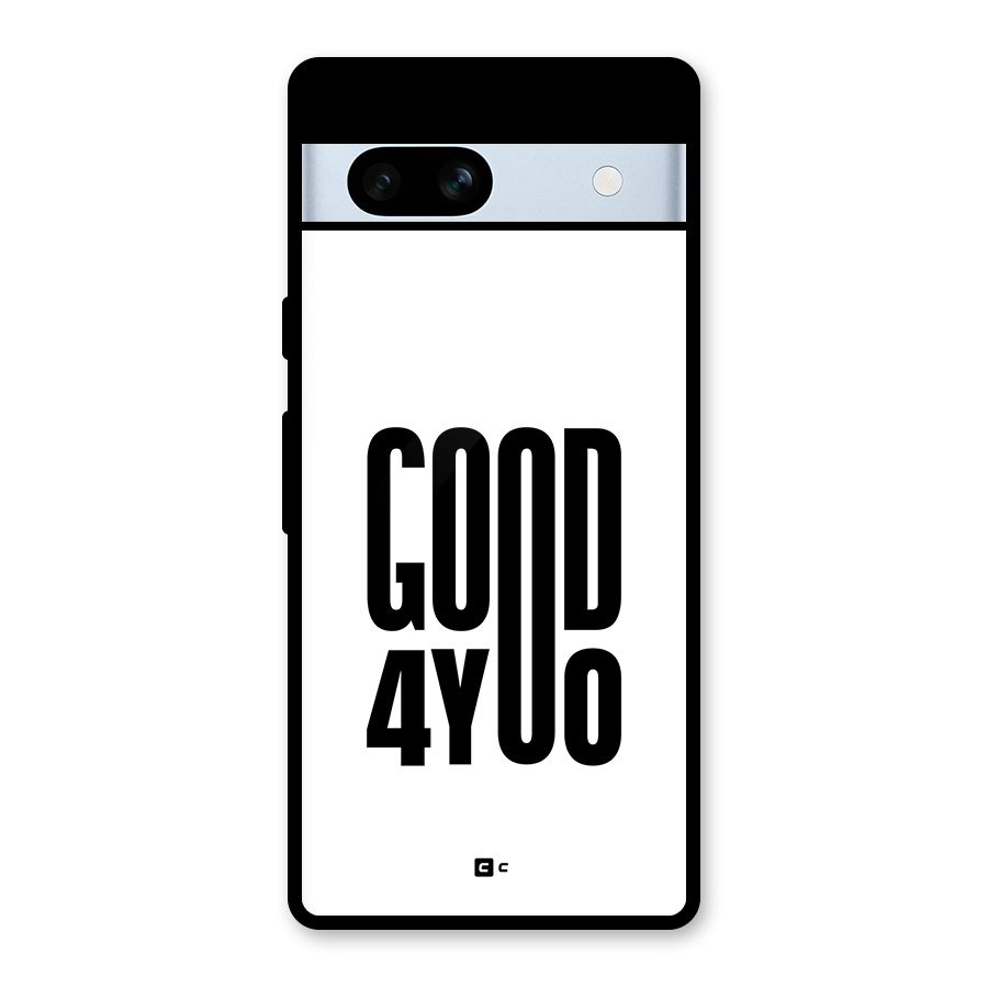 Good For You Glass Back Case for Google Pixel 7a