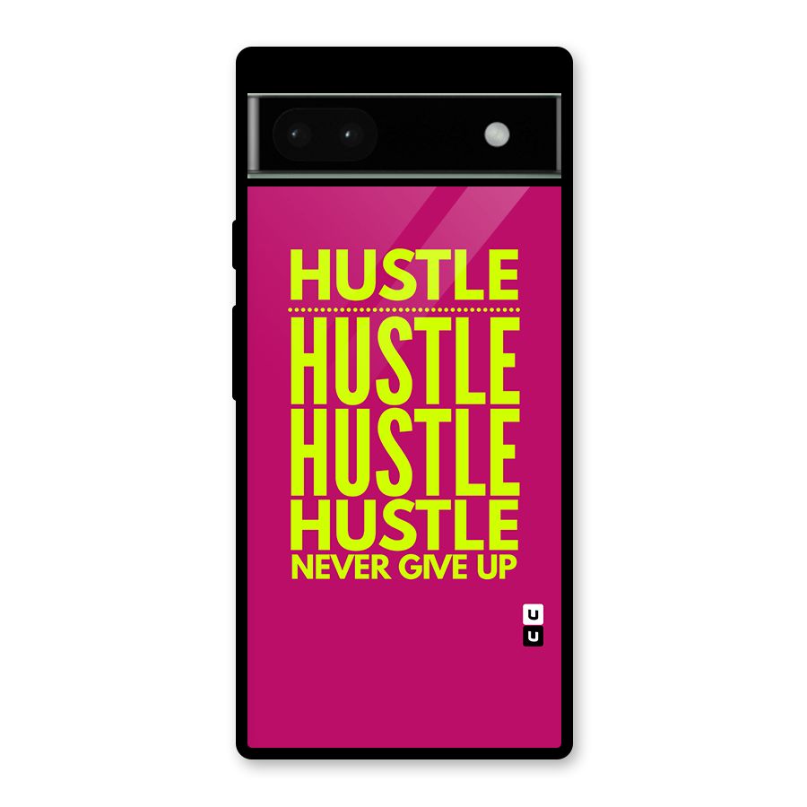 Hustle Never Give Up Glass Back Case for Google Pixel 6a