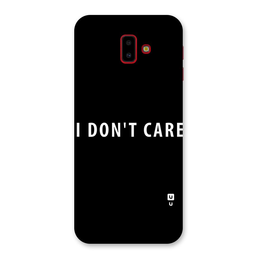 I Dont Care Typography Back Case for Galaxy J6 Plus