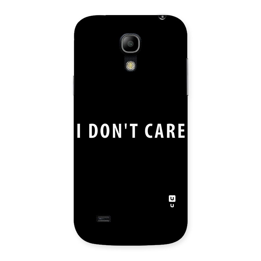 I Dont Care Typography Back Case for Galaxy S4 Mini
