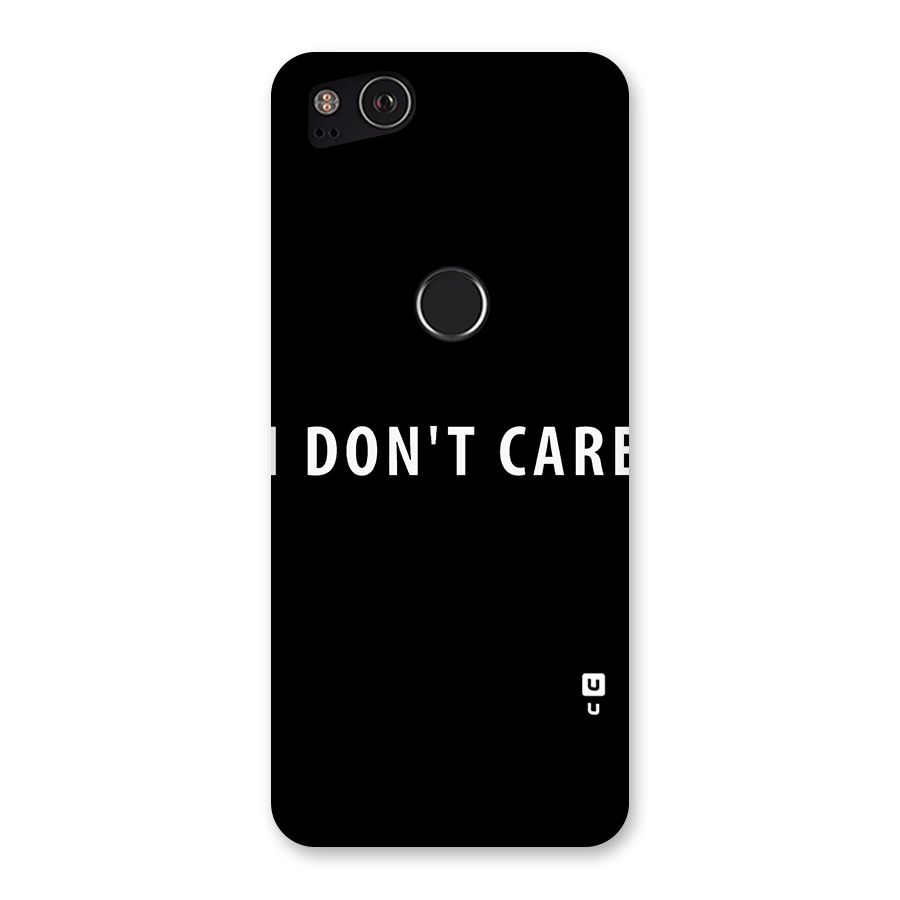 I Dont Care Typography Back Case for Google Pixel 2