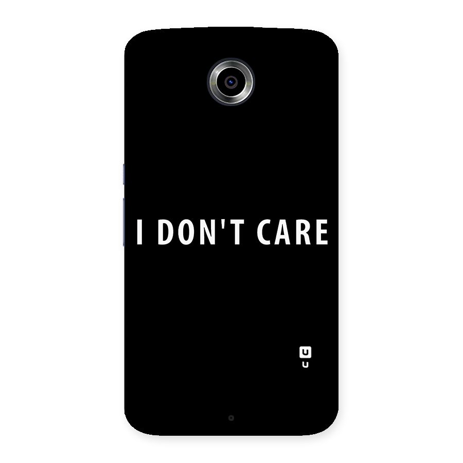 I Dont Care Typography Back Case for Nexsus 6
