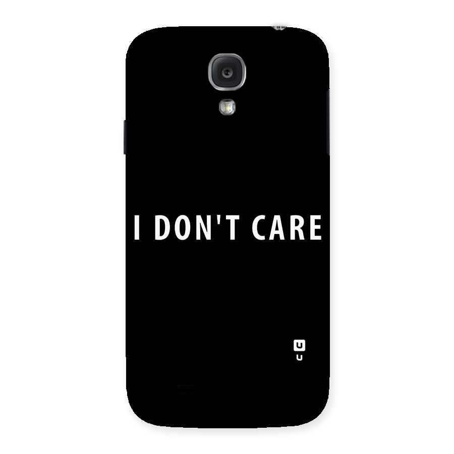 I Dont Care Typography Back Case for Samsung Galaxy S4