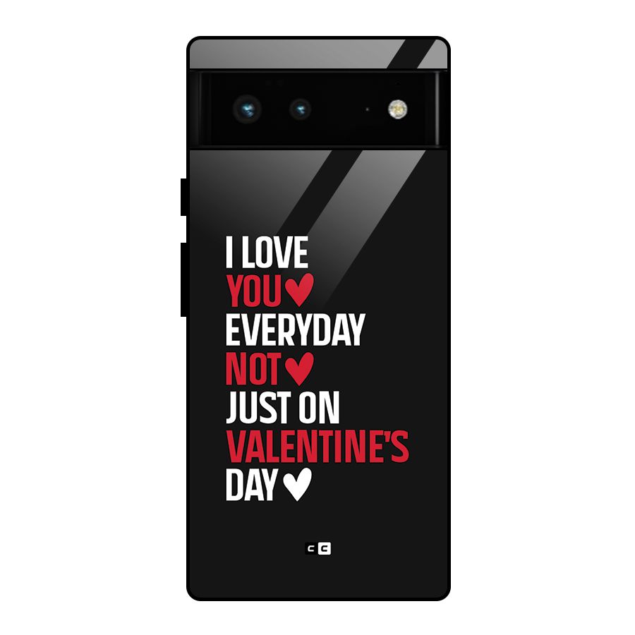 I Love You Everyday Glass Back Case for Google Pixel 6
