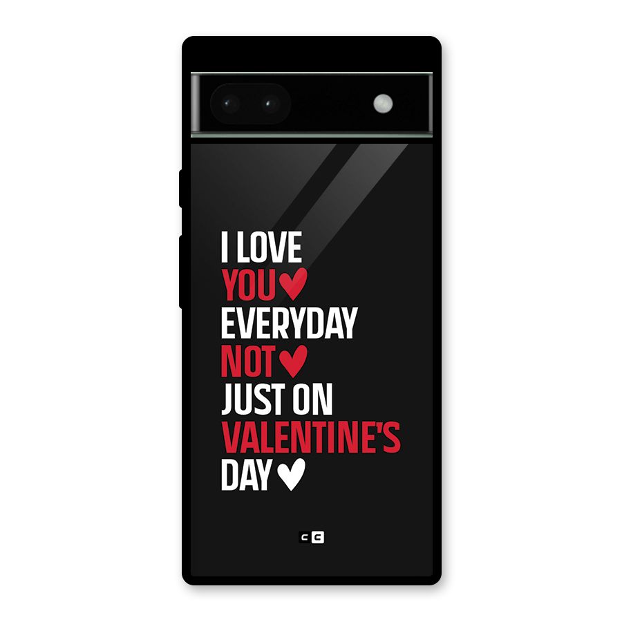 I Love You Everyday Glass Back Case for Google Pixel 6a