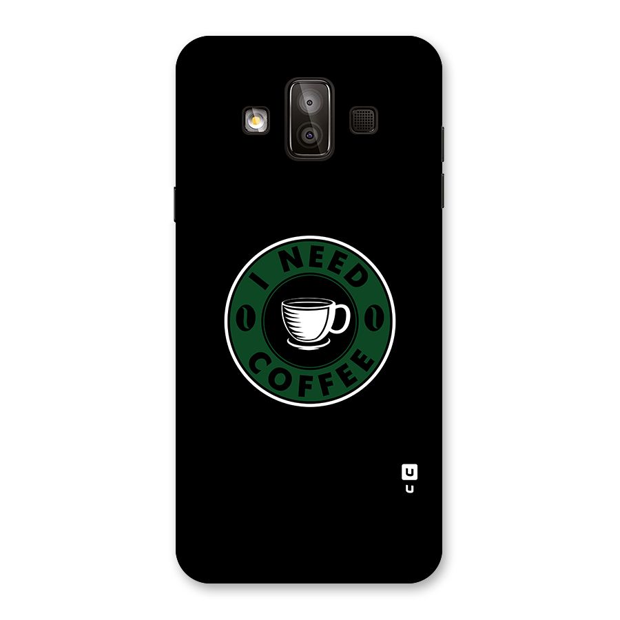 I Need Coffee Classic Back Case for Galaxy J7 Duo