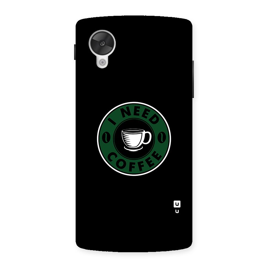 I Need Coffee Classic Back Case for Google Nexsus 5