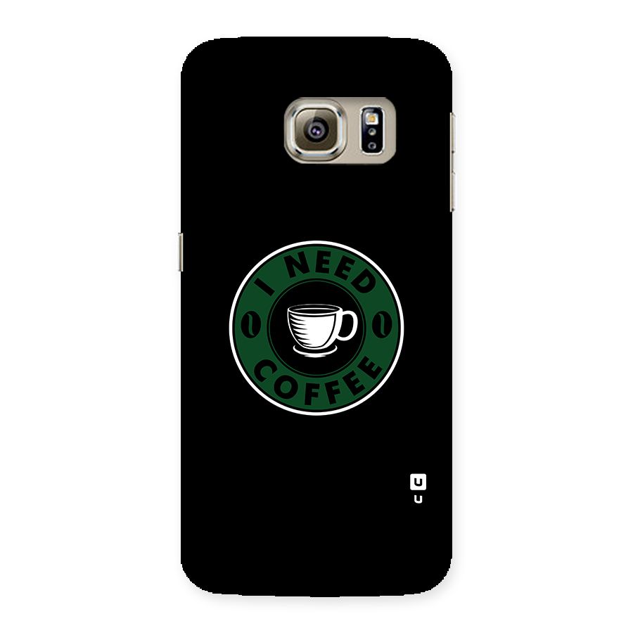 I Need Coffee Classic Back Case for Samsung Galaxy S6 Edge