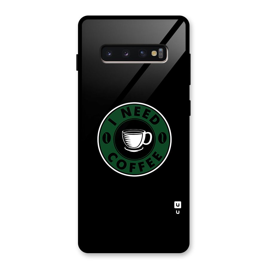 I Need Coffee Classic Glass Back Case for Galaxy S10 Plus