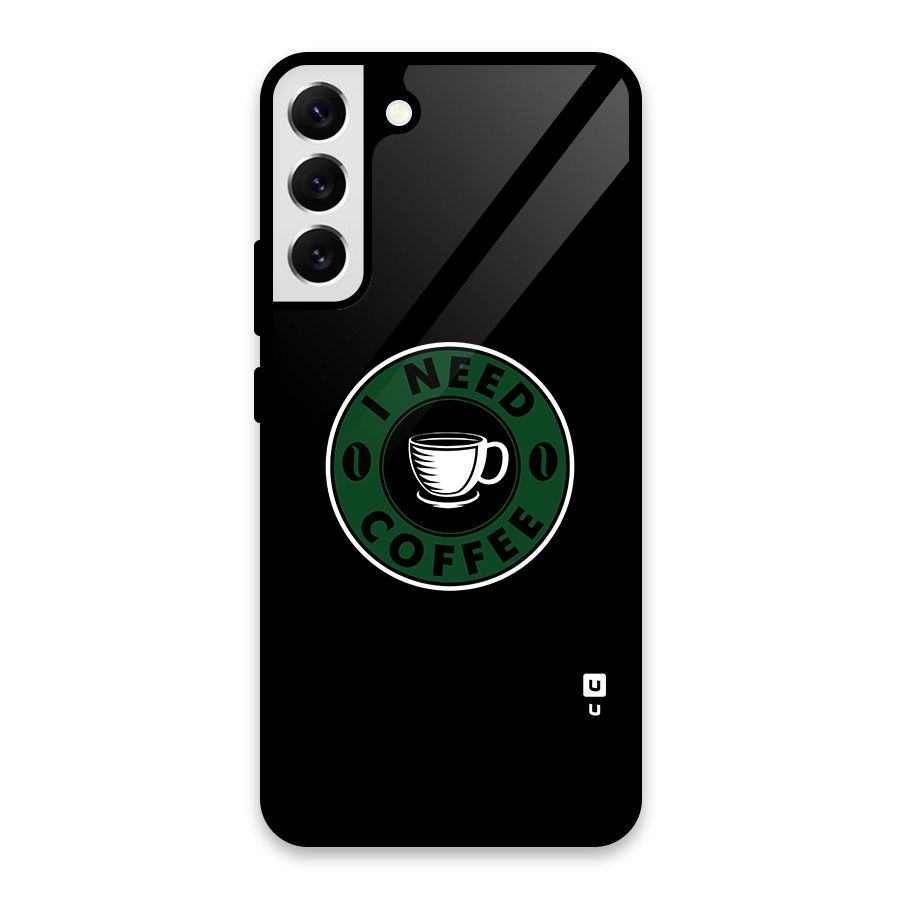 I Need Coffee Classic Glass Back Case for Galaxy S22 Plus 5G