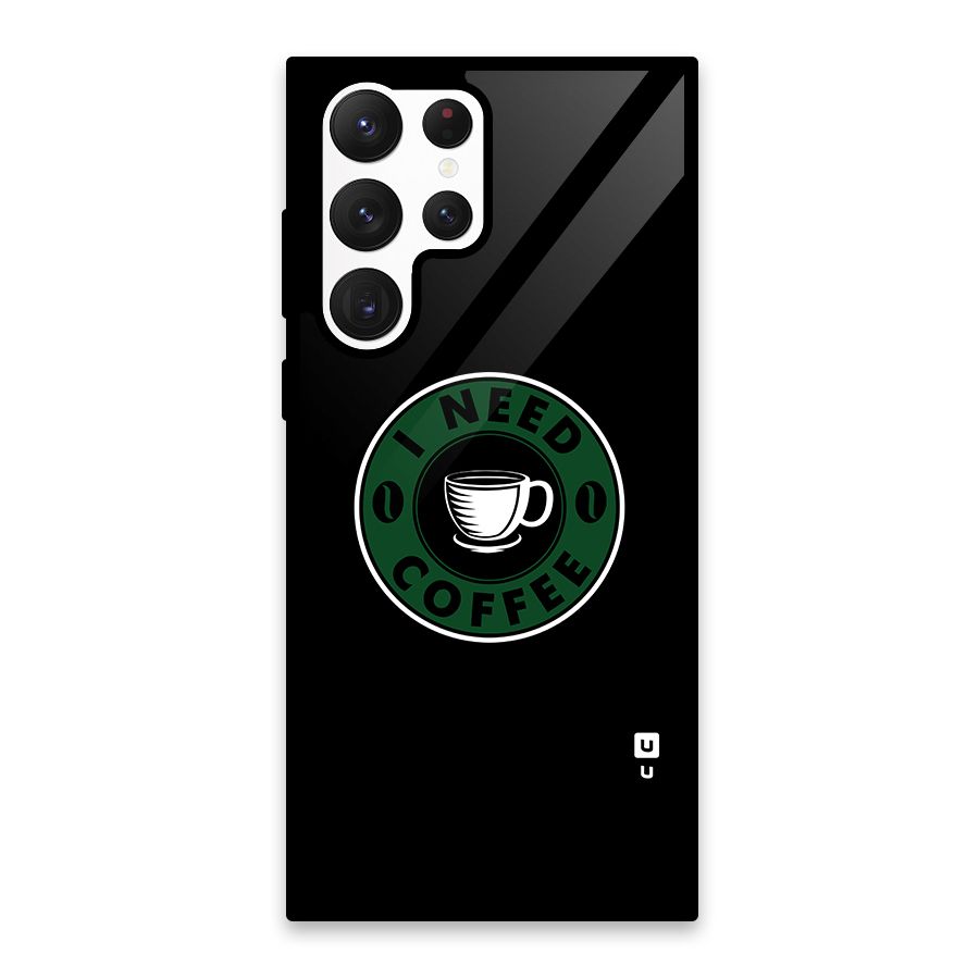 I Need Coffee Classic Glass Back Case for Galaxy S22 Ultra 5G