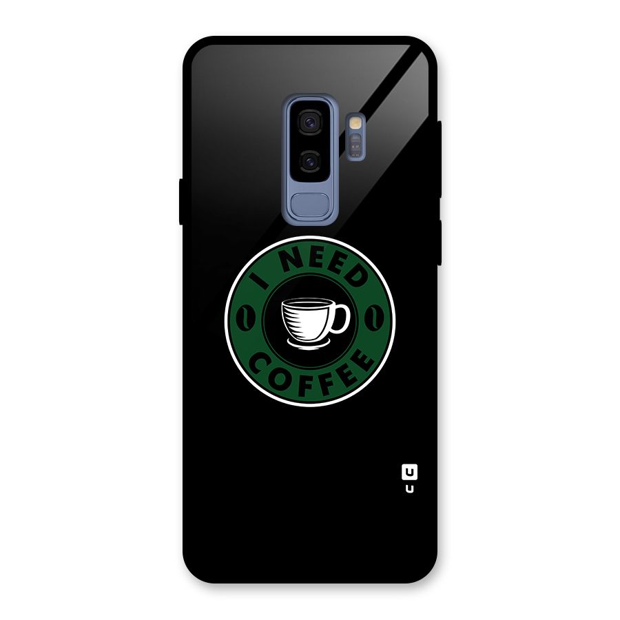 I Need Coffee Classic Glass Back Case for Galaxy S9 Plus