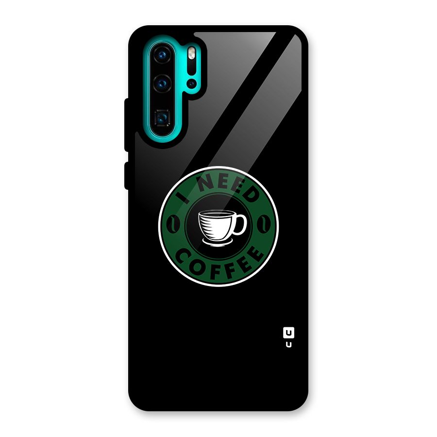 I Need Coffee Classic Glass Back Case for Huawei P30 Pro