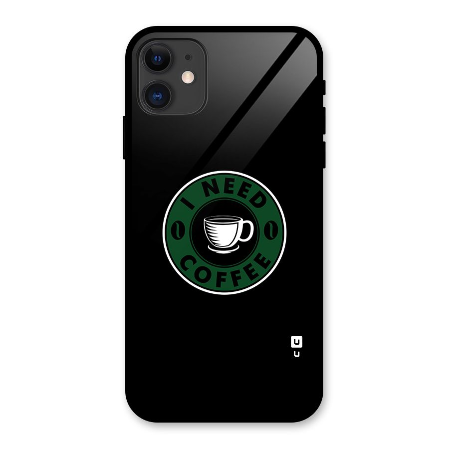 I Need Coffee Classic Glass Back Case for iPhone 11
