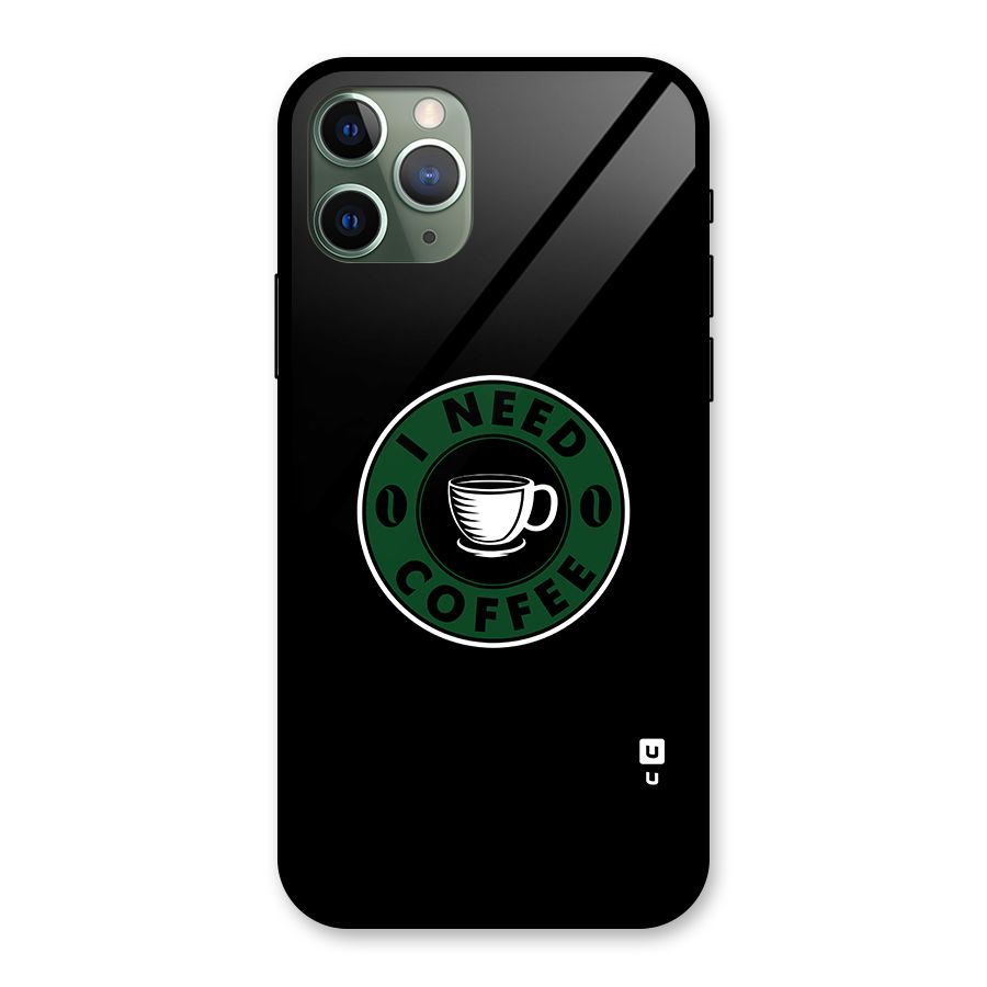 I Need Coffee Classic Glass Back Case for iPhone 11 Pro