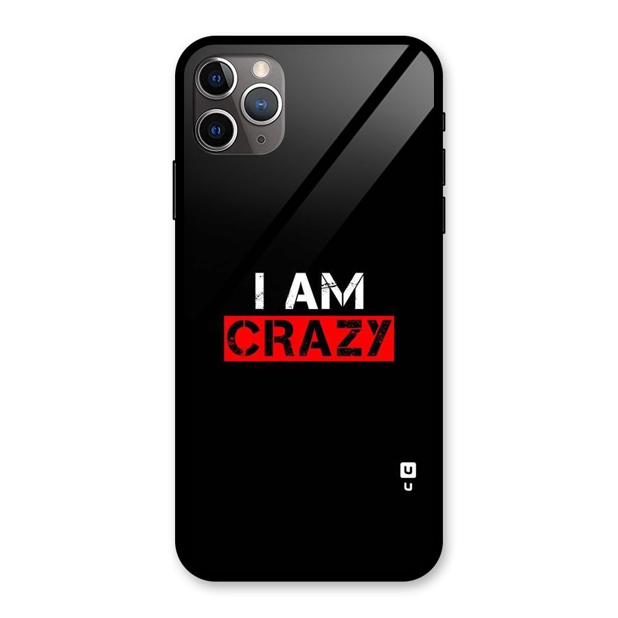 I am Crazy Glass Back Case for iPhone 11 Pro Max