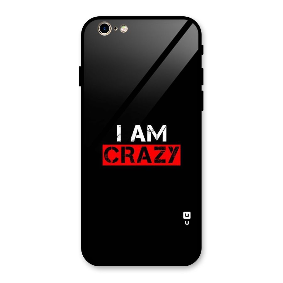 I am Crazy Glass Back Case for iPhone 6 6S