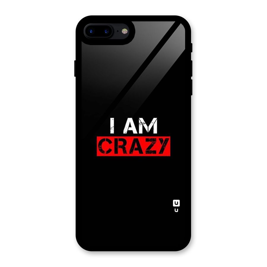 I am Crazy Glass Back Case for iPhone 7 Plus