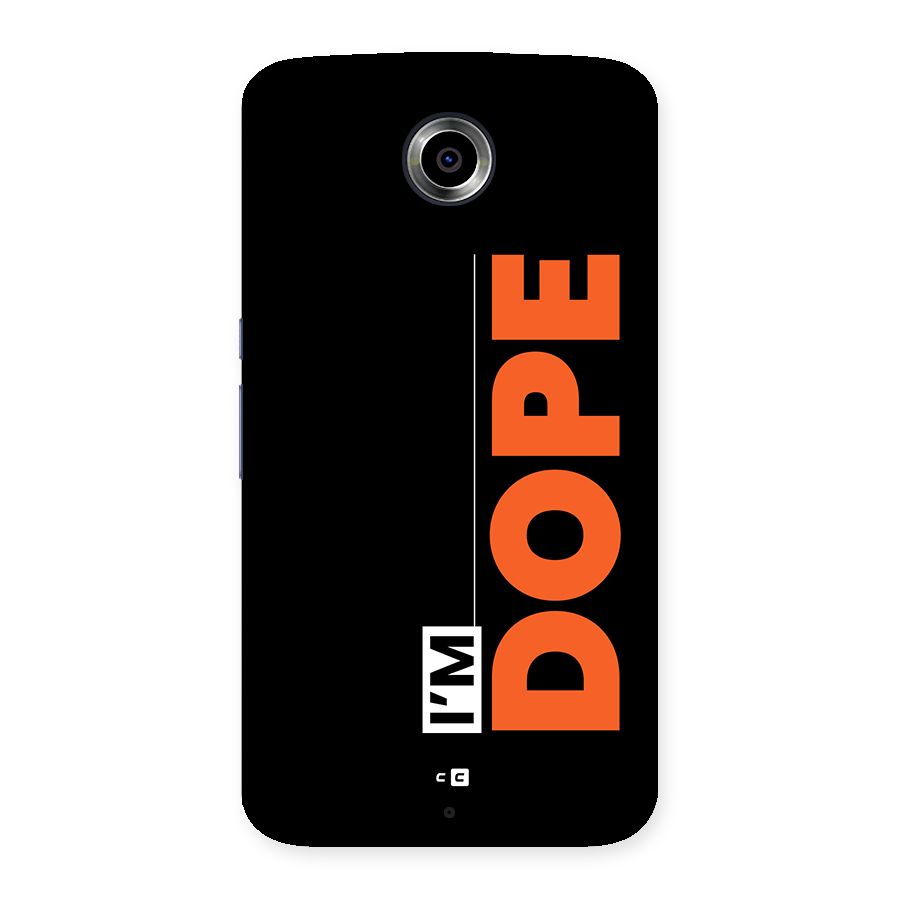 I am Dope Back Case for Google Nexus 6