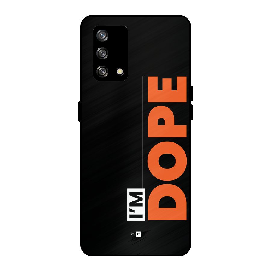 I am Dope Metal Back Case for Oppo F19