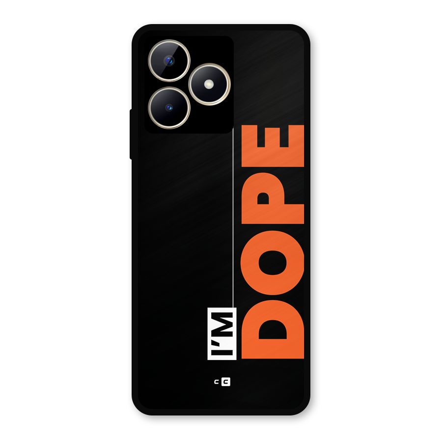 I am Dope Metal Back Case for Realme C53