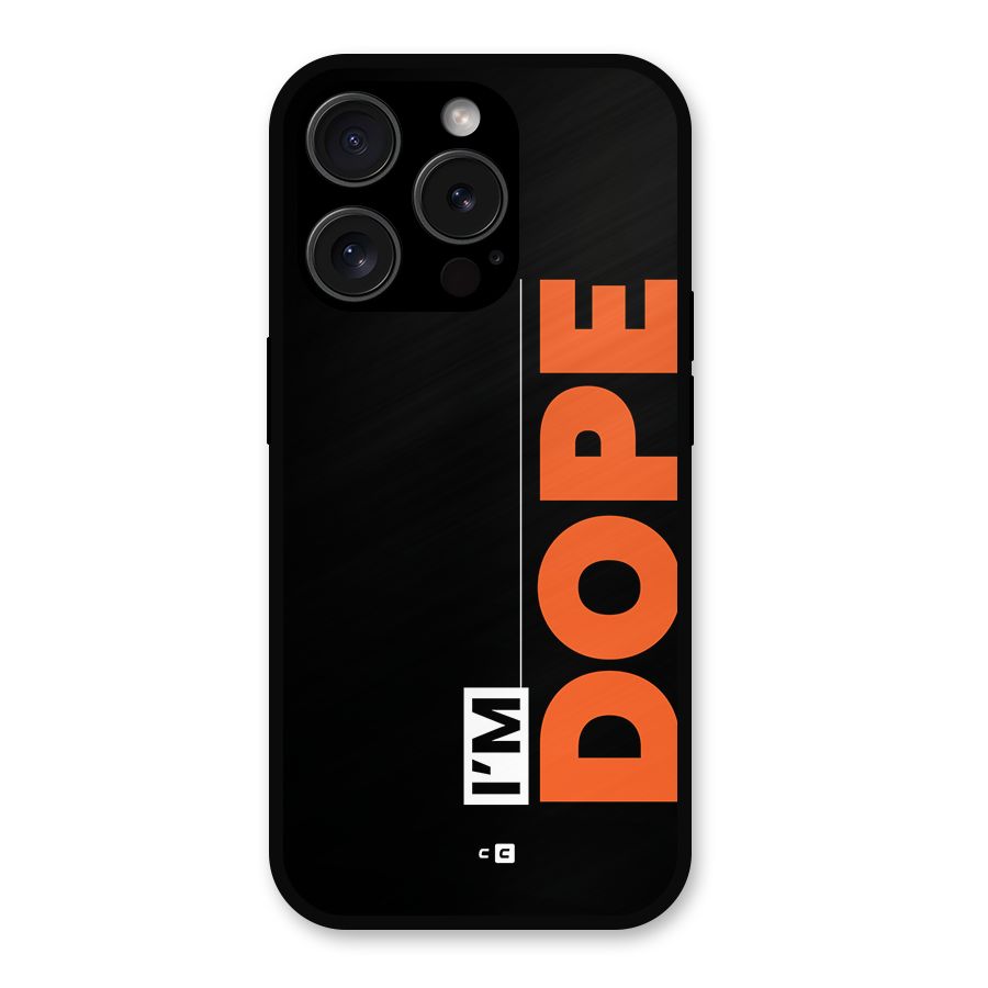 I am Dope Metal Back Case for iPhone 15 Pro