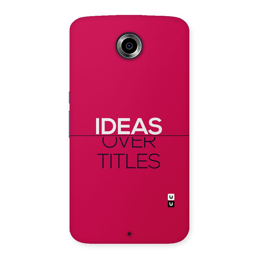 Ideas Over Titles Back Case for Google Nexus 6
