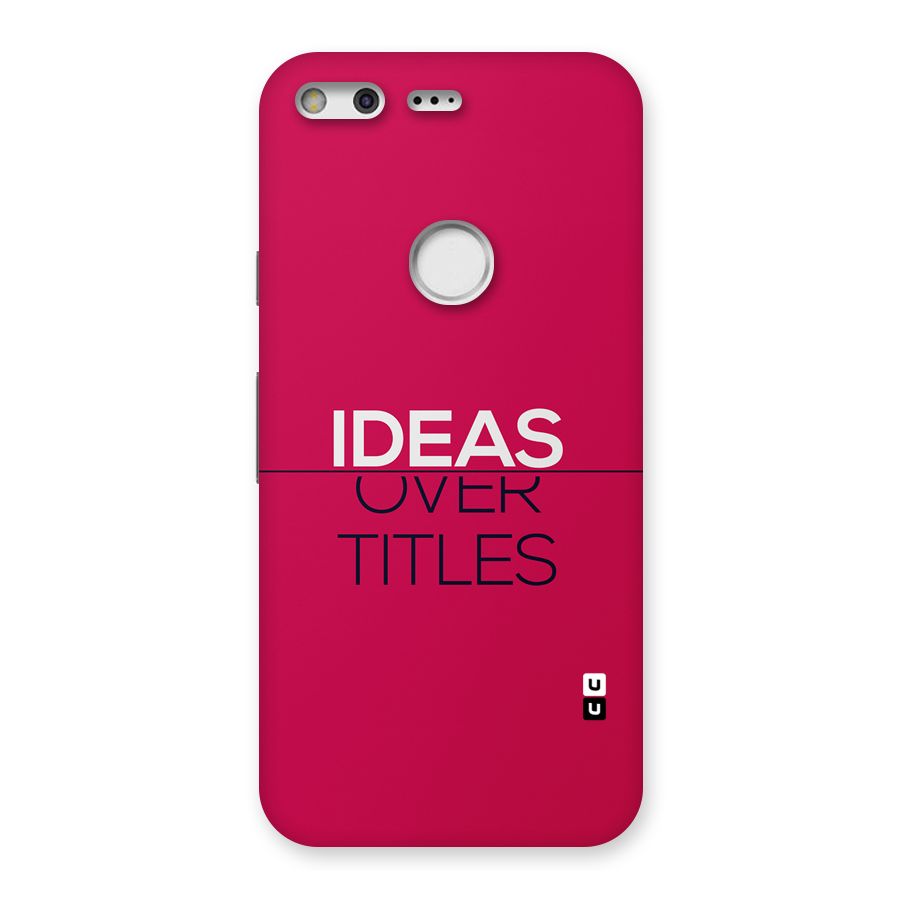 Ideas Over Titles Back Case for Google Pixel