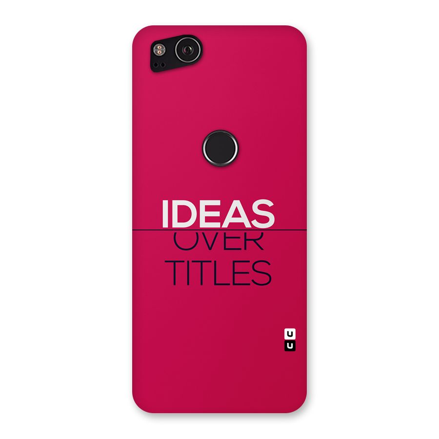 Ideas Over Titles Back Case for Google Pixel 2