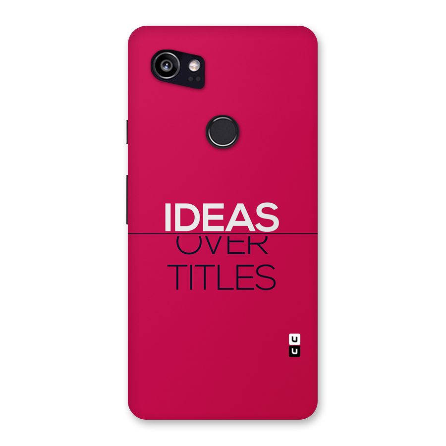 Ideas Over Titles Back Case for Google Pixel 2 XL
