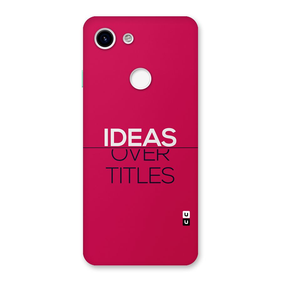 Ideas Over Titles Back Case for Google Pixel 3