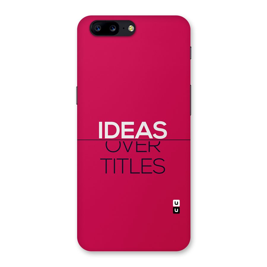 Ideas Over Titles Back Case for OnePlus 5