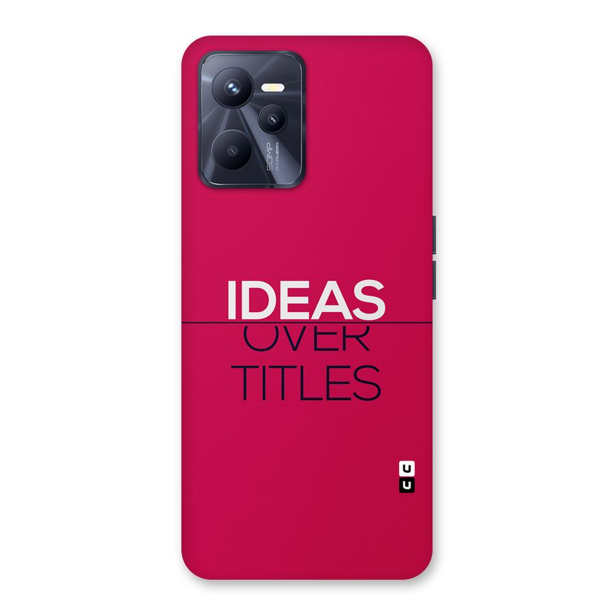 Ideas Over Titles Back Case for Realme C35