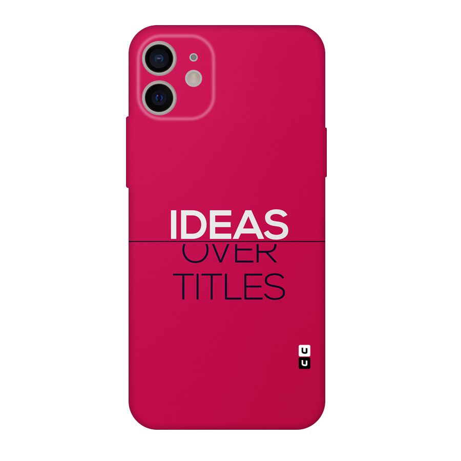 Ideas Over Titles Back Case for iPhone 11