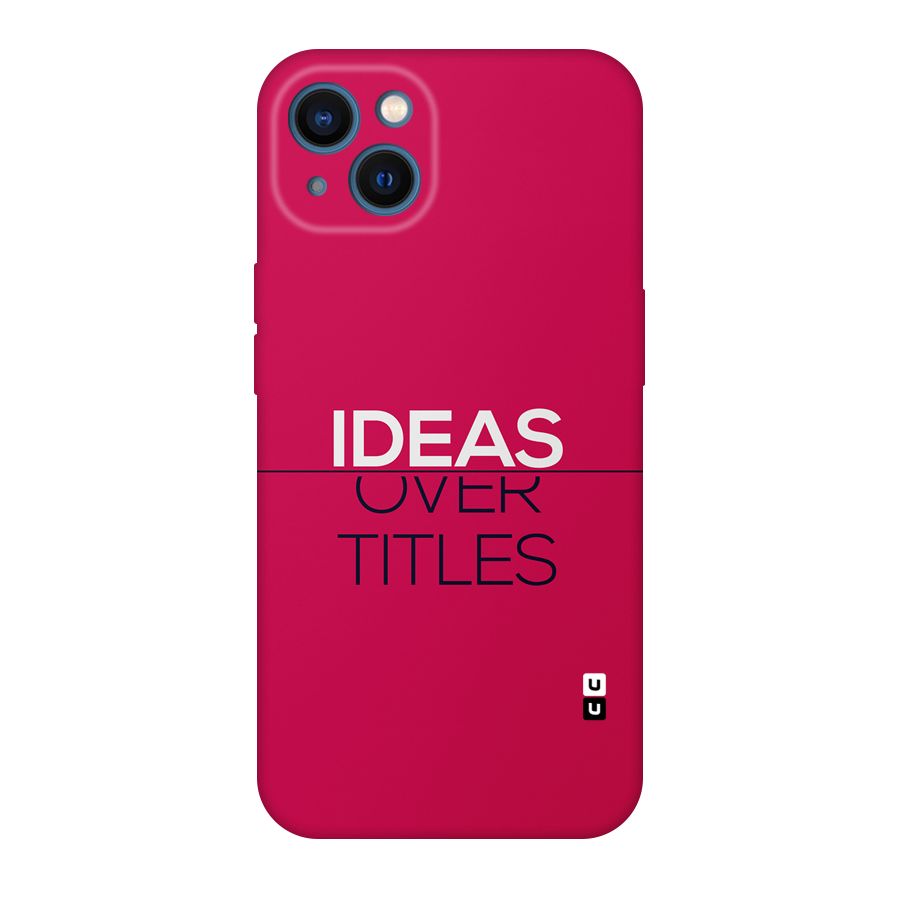 Ideas Over Titles Back Case for iPhone 13