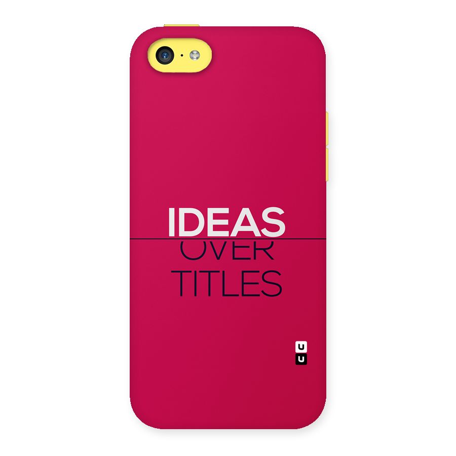 Ideas Over Titles Back Case for iPhone 5C