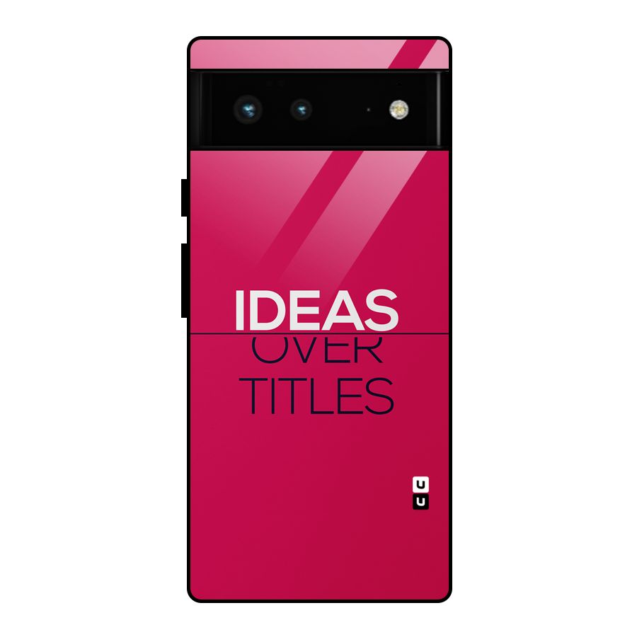 Ideas Over Titles Glass Back Case for Google Pixel 6