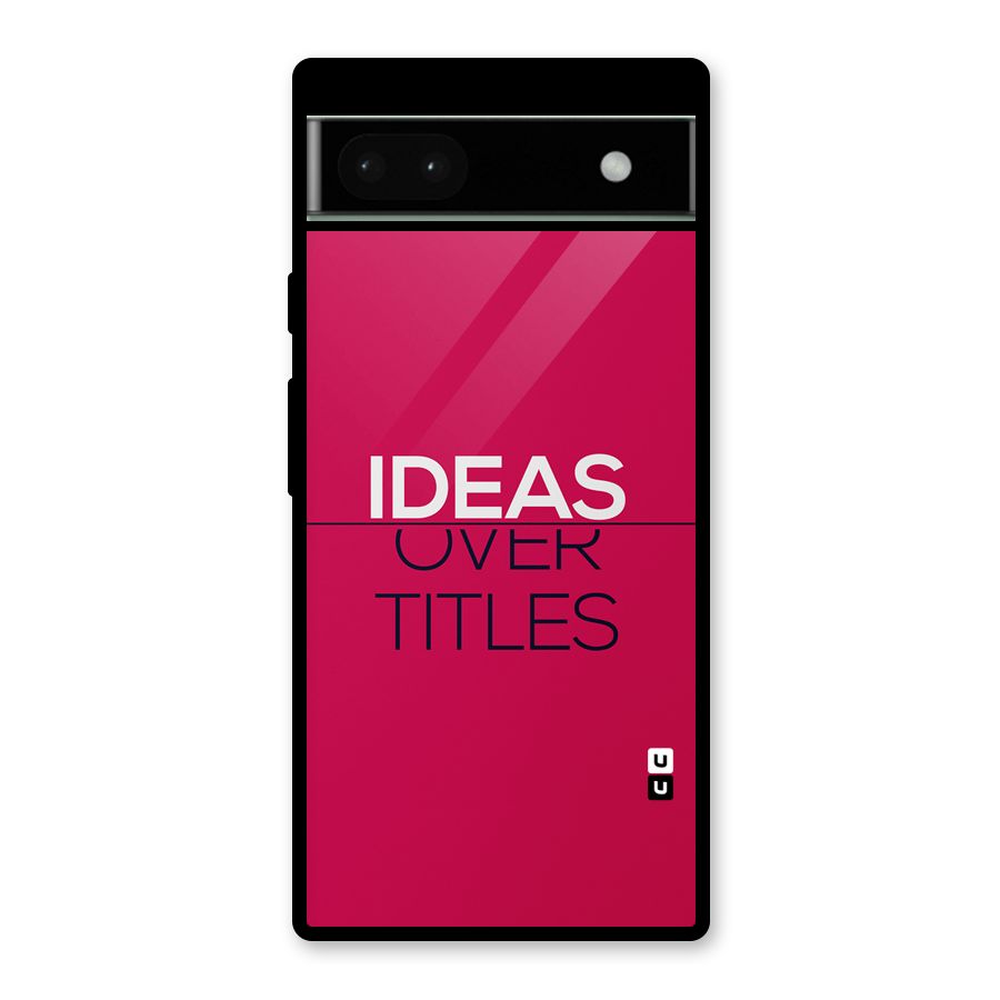 Ideas Over Titles Glass Back Case for Google Pixel 6a