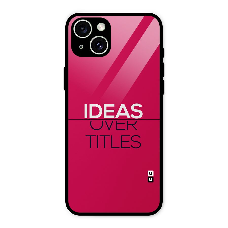 Ideas Over Titles Glass Back Case for iPhone 15 Plus