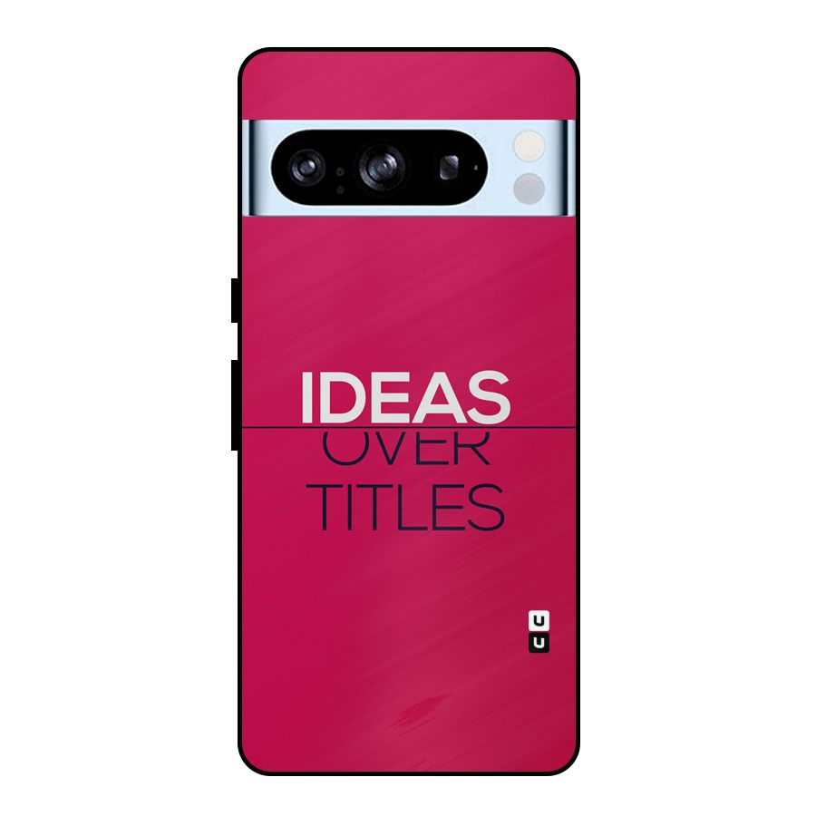 Ideas Over Titles Metal Back Case for Google Pixel 8 Pro
