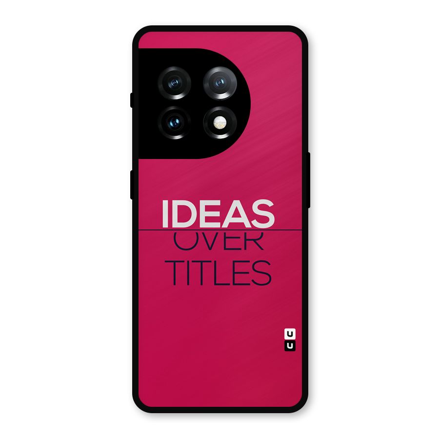 Ideas Over Titles Metal Back Case for OnePlus 11