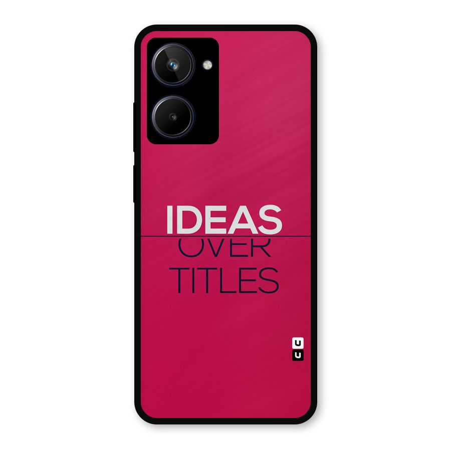 Ideas Over Titles Metal Back Case for Realme 10