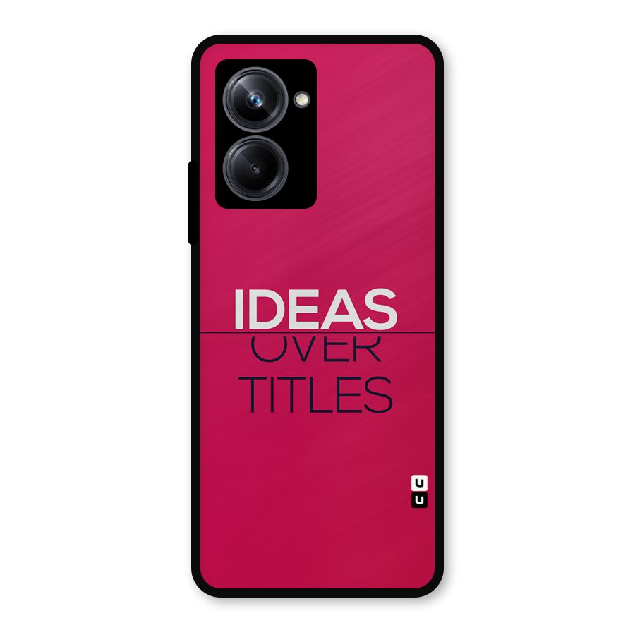 Ideas Over Titles Metal Back Case for Realme 10 Pro
